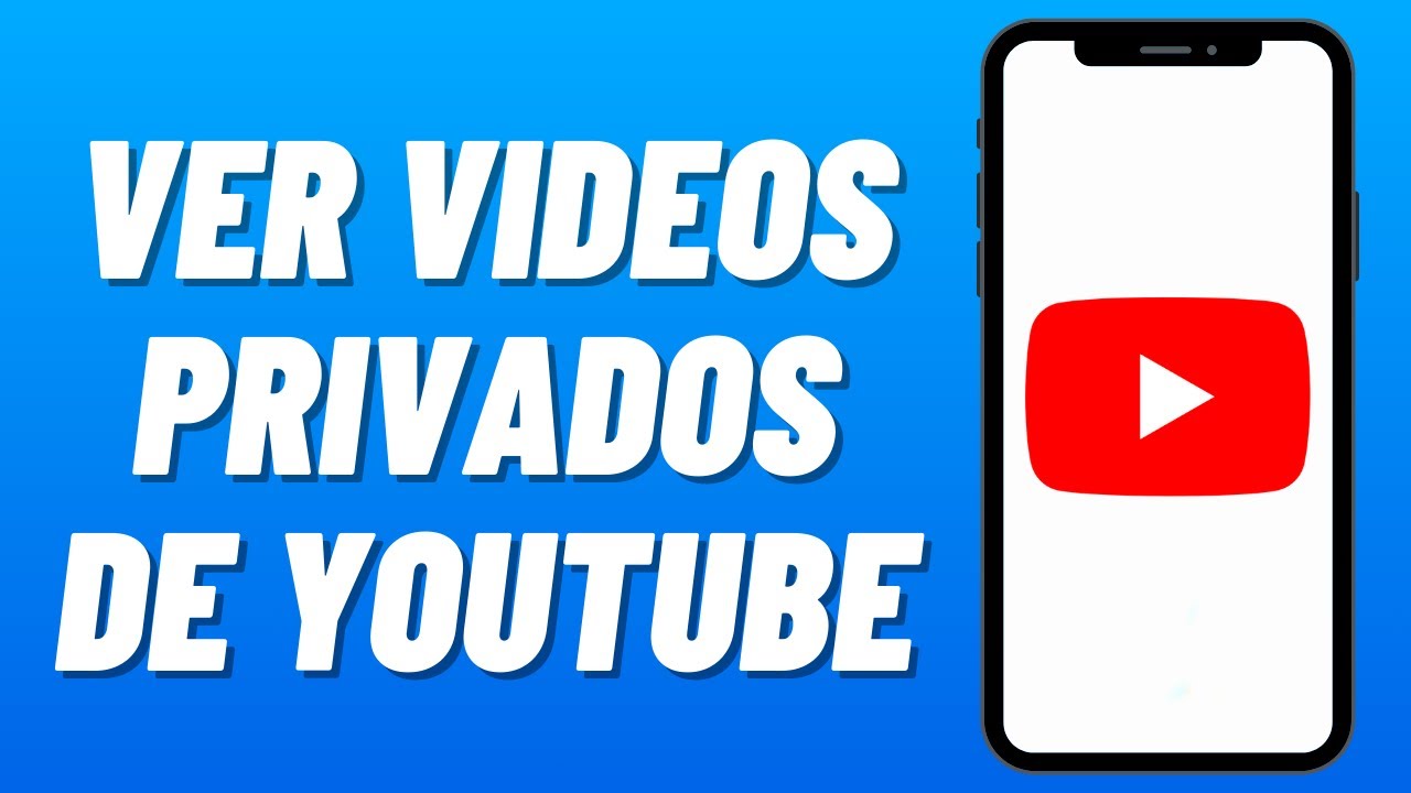 ¿Cómo ver videos privados de Youtube?